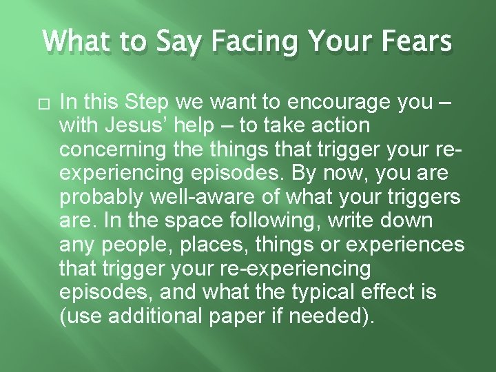 What to Say Facing Your Fears � In this Step we want to encourage