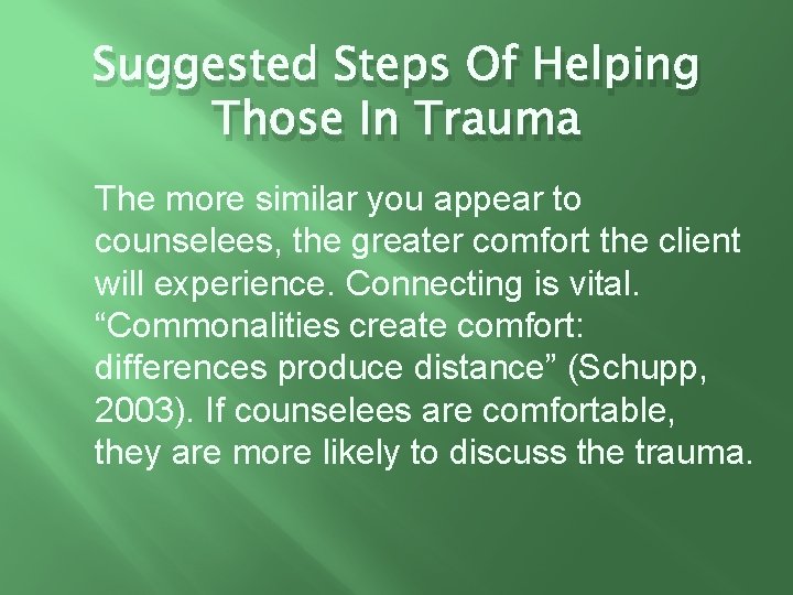 Suggested Steps Of Helping Those In Trauma The more similar you appear to counselees,