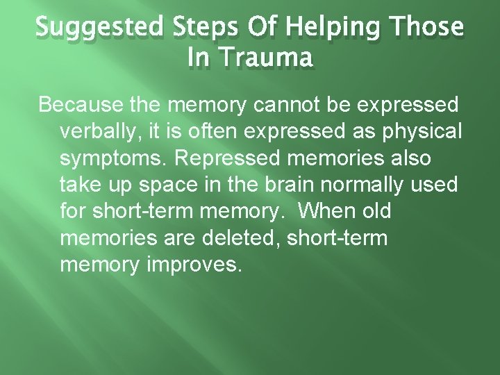 Suggested Steps Of Helping Those In Trauma Because the memory cannot be expressed verbally,