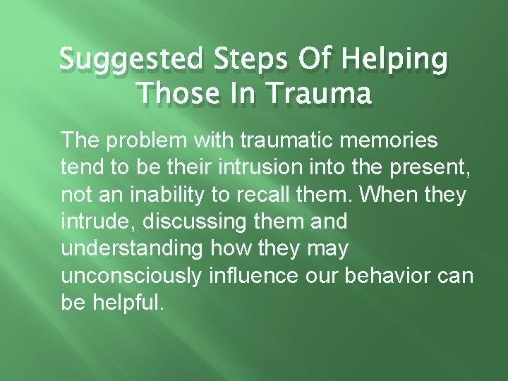 Suggested Steps Of Helping Those In Trauma The problem with traumatic memories tend to