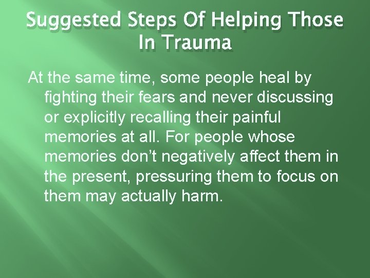 Suggested Steps Of Helping Those In Trauma At the same time, some people heal