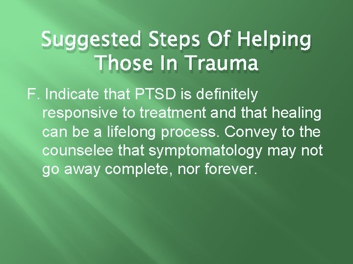 Suggested Steps Of Helping Those In Trauma F. Indicate that PTSD is definitely responsive