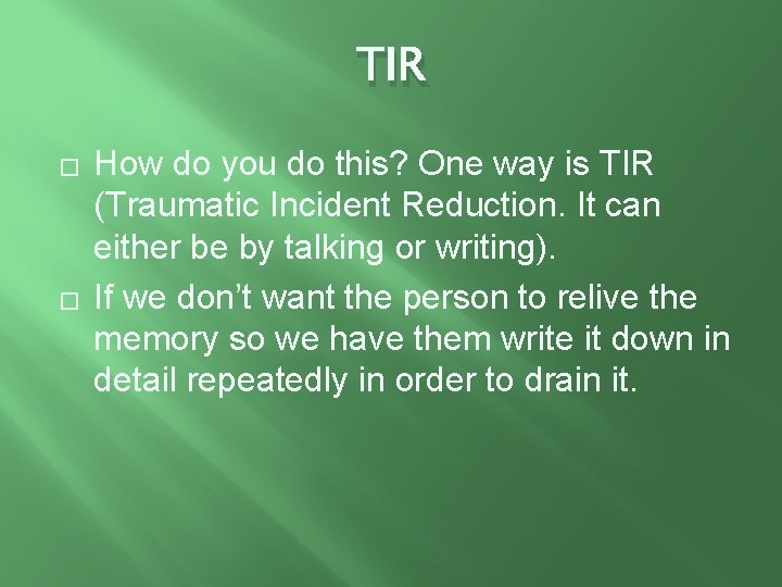 TIR � � How do you do this? One way is TIR (Traumatic Incident