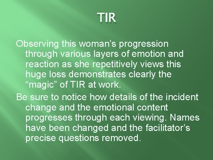 TIR Observing this woman’s progression through various layers of emotion and reaction as she