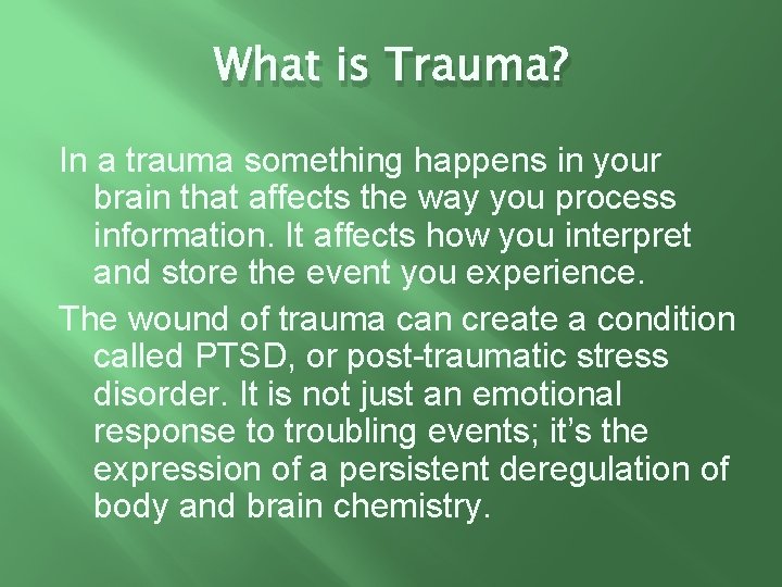 What is Trauma? In a trauma something happens in your brain that affects the