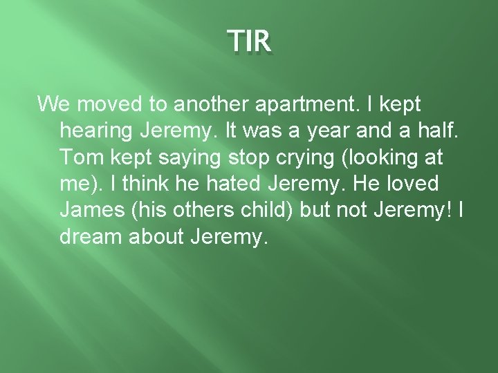 TIR We moved to another apartment. I kept hearing Jeremy. It was a year