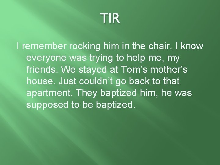 TIR I remember rocking him in the chair. I know everyone was trying to