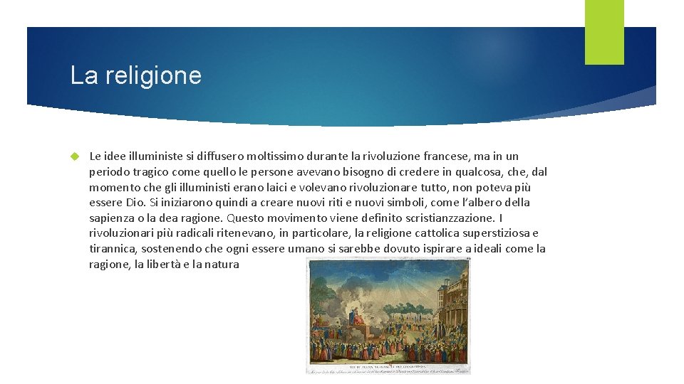 La religione Le idee illuministe si diffusero moltissimo durante la rivoluzione francese, ma in