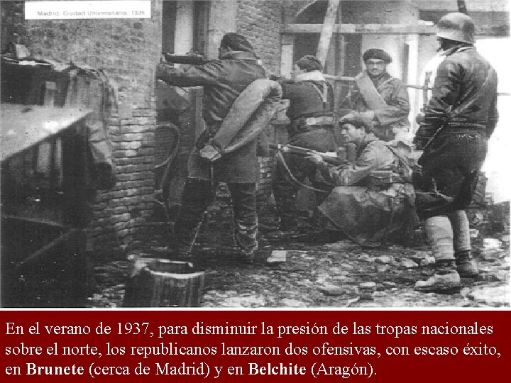 En el verano de 1937, para disminuir la presión de las tropas nacionales sobre