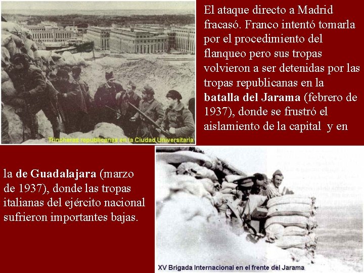 El ataque directo a Madrid fracasó. Franco intentó tomarla por el procedimiento del flanqueo