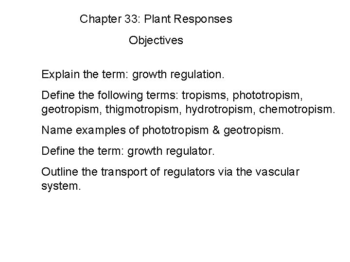 Chapter 33: Plant Responses Objectives Explain the term: growth regulation. Define the following terms: