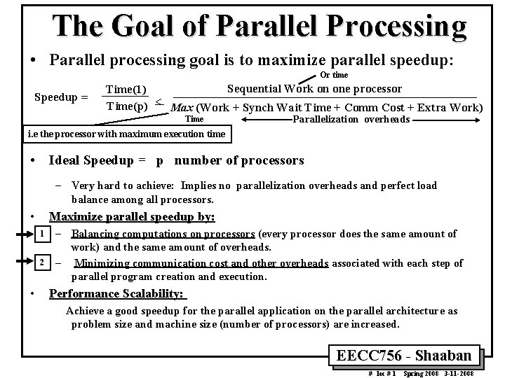 The Goal of Parallel Processing • Parallel processing goal is to maximize parallel speedup: