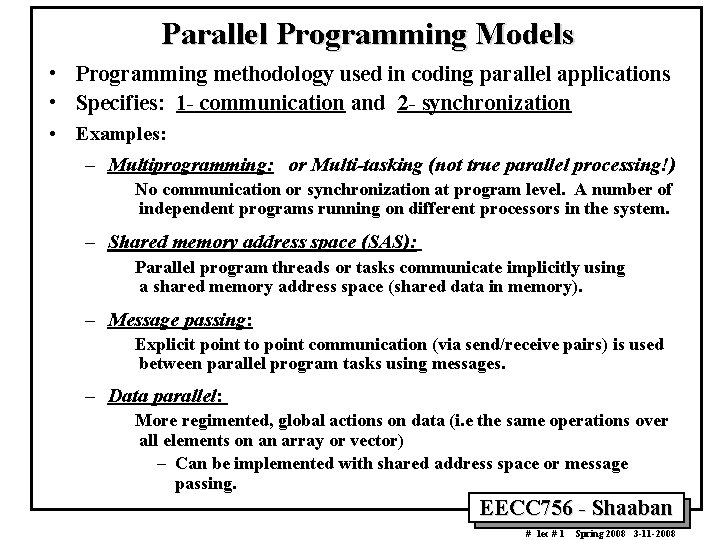 Parallel Programming Models • Programming methodology used in coding parallel applications • Specifies: 1