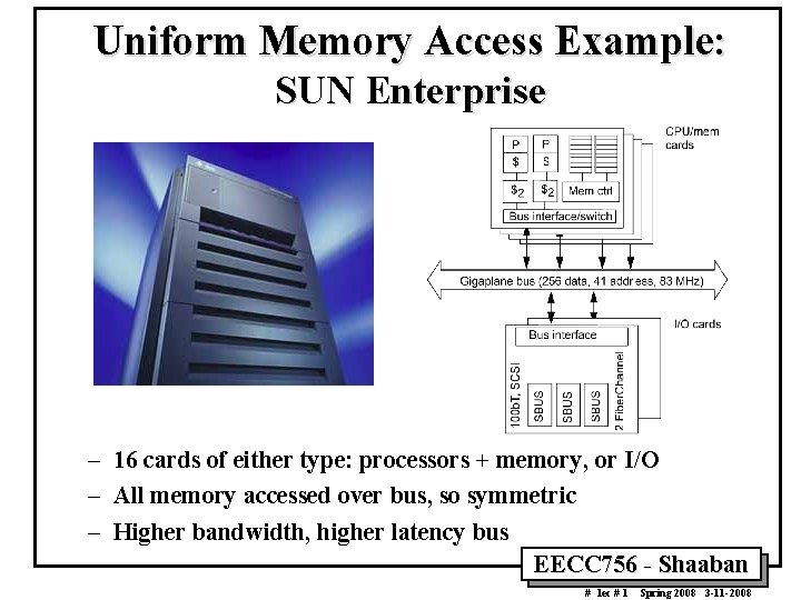 Uniform Memory Access Example: SUN Enterprise – 16 cards of either type: processors +