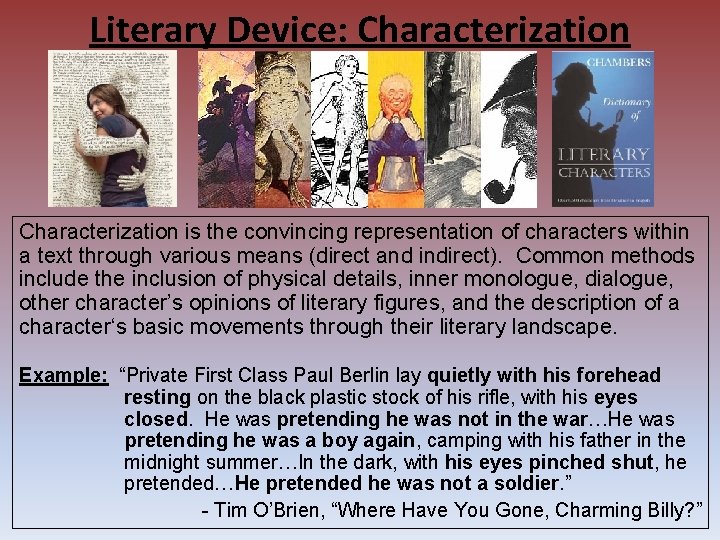 Literary Device: Characterization is the convincing representation of characters within a text through various