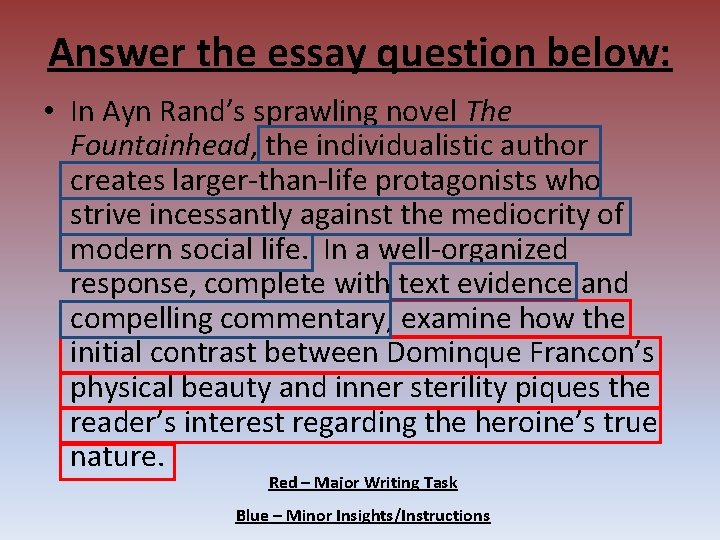 Answer the essay question below: • In Ayn Rand’s sprawling novel The Fountainhead, the