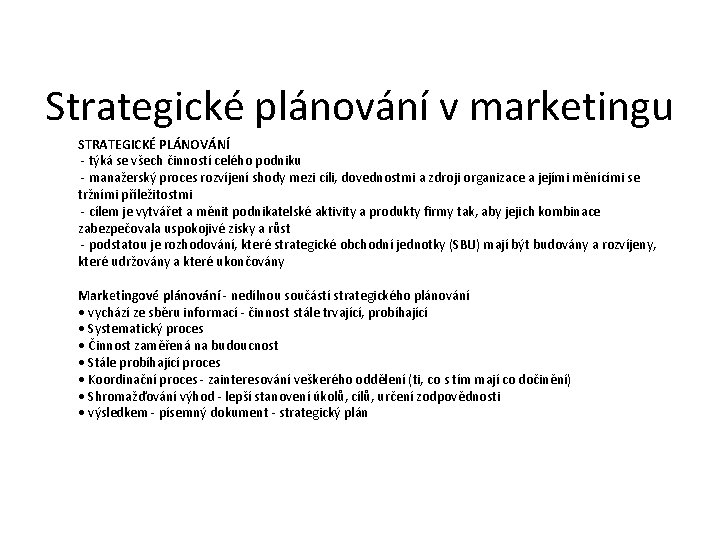 Strategické plánování v marketingu STRATEGICKÉ PLÁNOVÁNÍ - týká se všech činností celého podniku -