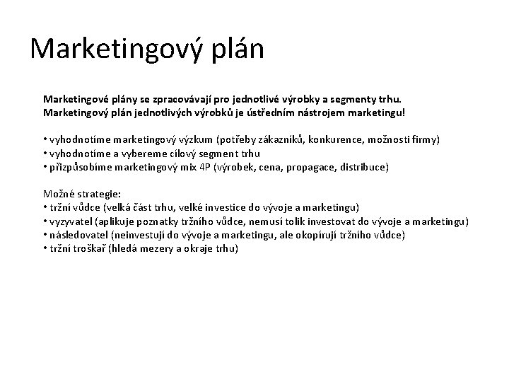 Marketingový plán Marketingové plány se zpracovávají pro jednotlivé výrobky a segmenty trhu. Marketingový plán