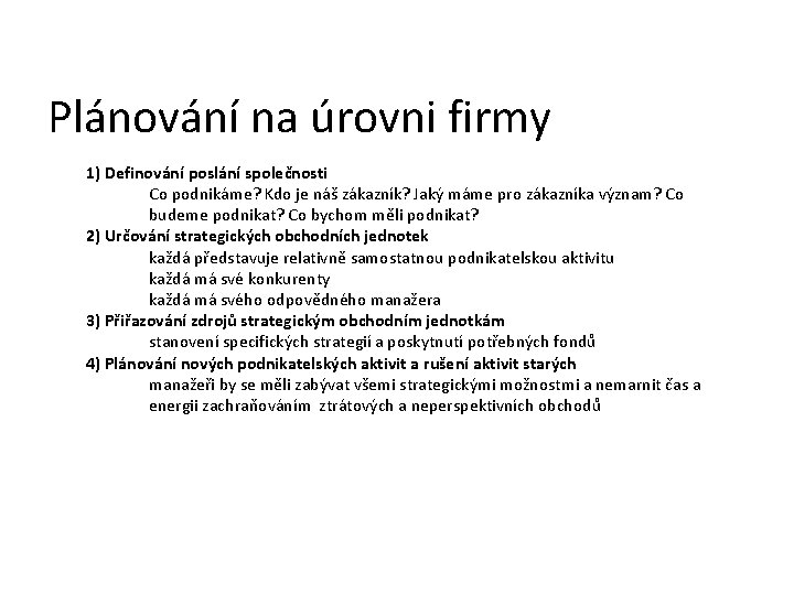 Plánování na úrovni firmy 1) Definování poslání společnosti Co podnikáme? Kdo je náš zákazník?