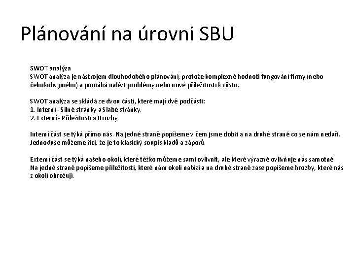 Plánování na úrovni SBU SWOT analýza je nástrojem dlouhodobého plánování, protože komplexně hodnotí fungování