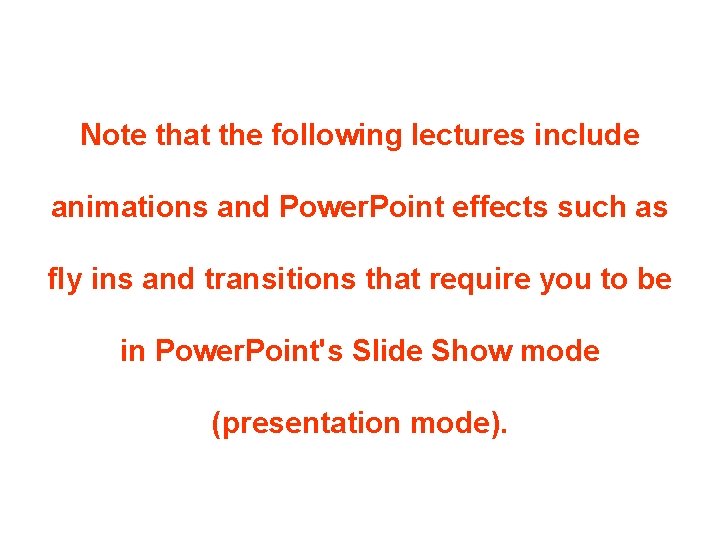 Note that the following lectures include animations and Power. Point effects such as fly