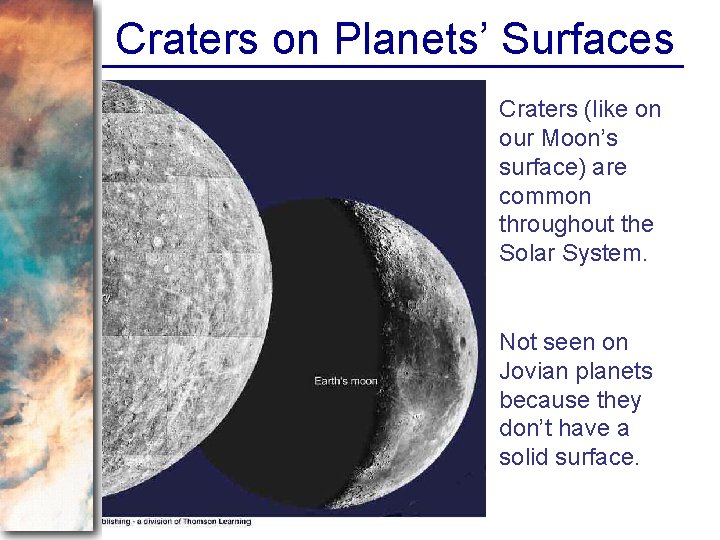 Craters on Planets’ Surfaces Craters (like on our Moon’s surface) are common throughout the