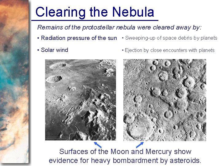 Clearing the Nebula Remains of the protostellar nebula were cleared away by: • Radiation