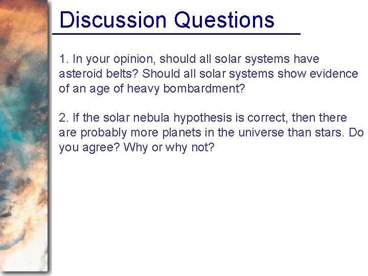 Discussion Questions 1. In your opinion, should all solar systems have asteroid belts? Should