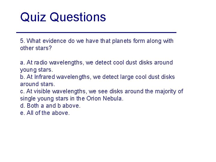 Quiz Questions 5. What evidence do we have that planets form along with other
