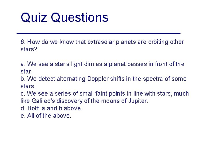 Quiz Questions 6. How do we know that extrasolar planets are orbiting other stars?