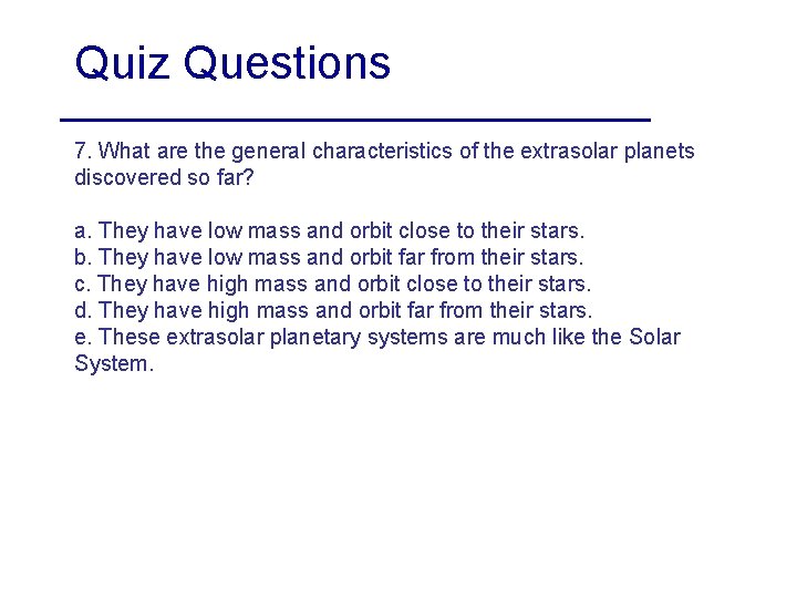 Quiz Questions 7. What are the general characteristics of the extrasolar planets discovered so