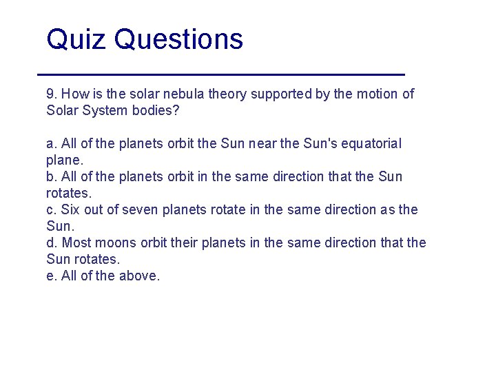 Quiz Questions 9. How is the solar nebula theory supported by the motion of