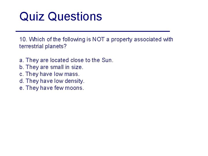 Quiz Questions 10. Which of the following is NOT a property associated with terrestrial