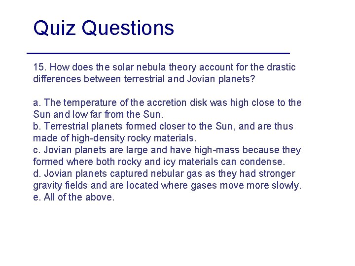 Quiz Questions 15. How does the solar nebula theory account for the drastic differences