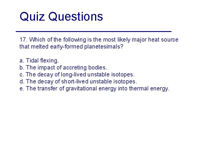 Quiz Questions 17. Which of the following is the most likely major heat source
