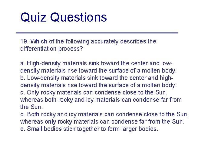 Quiz Questions 19. Which of the following accurately describes the differentiation process? a. High-density