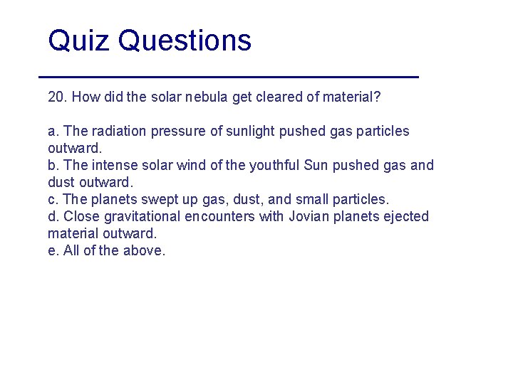 Quiz Questions 20. How did the solar nebula get cleared of material? a. The