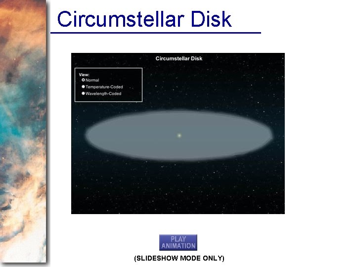 Circumstellar Disk (SLIDESHOW MODE ONLY) 