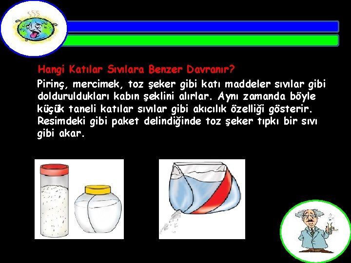 Hangi Katılar Sıvılara Benzer Davranır? Pirinç, mercimek, toz şeker gibi katı maddeler sıvılar gibi