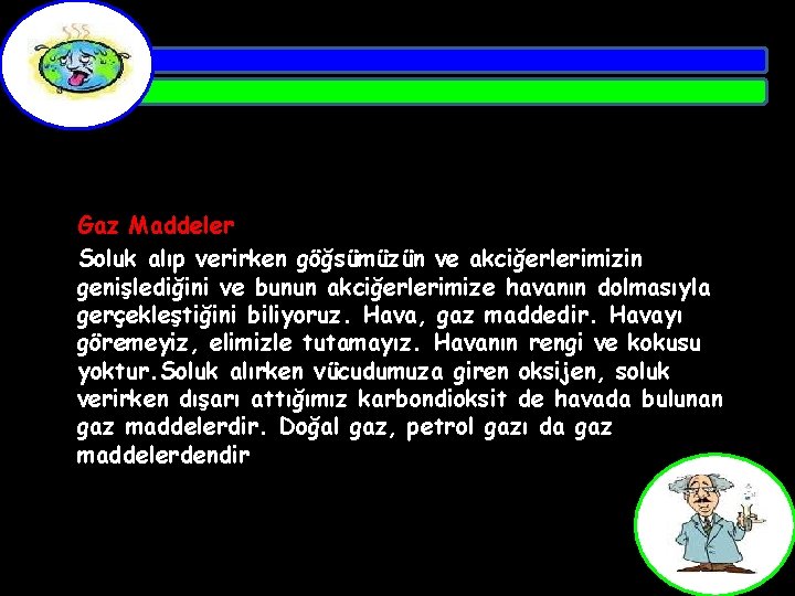 Gaz Maddeler Soluk alıp verirken göğsümüzün ve akciğerlerimizin genişlediğini ve bunun akciğerlerimize havanın dolmasıyla