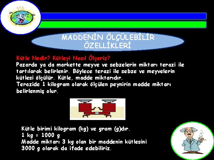 MADDENİN ÖLÇÜLEBİLİR ÖZELLİKLERİ Kütle Nedir? Kütleyi Nasıl Ölçeriz? Pazarda ya da markette meyve ve