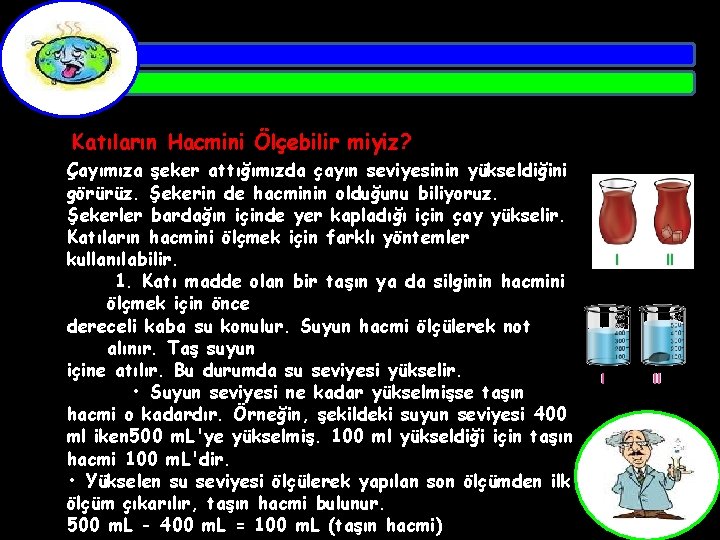 Katıların Hacmini Ölçebilir miyiz? Çayımıza şeker attığımızda çayın seviyesinin yükseldiğini görürüz. Şekerin de hacminin