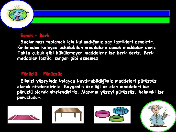 Esnek - Berk Saçlarımızı toplamak için kullandığımız saç lastikleri esnektir. Kırılmadan kolayca bükülebilen maddelere