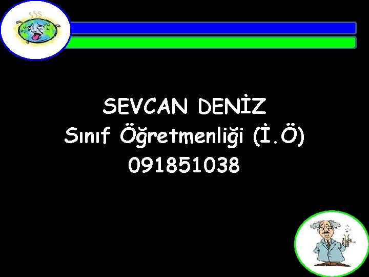 SEVCAN DENİZ Sınıf Öğretmenliği (İ. Ö) 091851038 