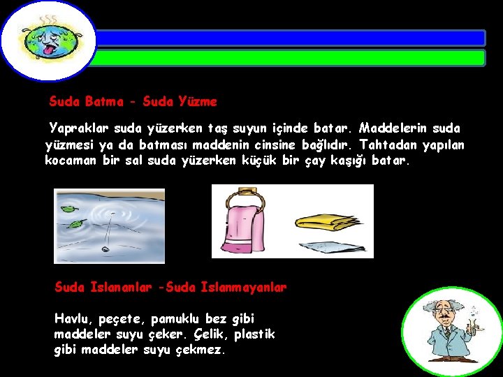 Suda Batma - Suda Yüzme Yapraklar suda yüzerken taş suyun içinde batar. Maddelerin suda
