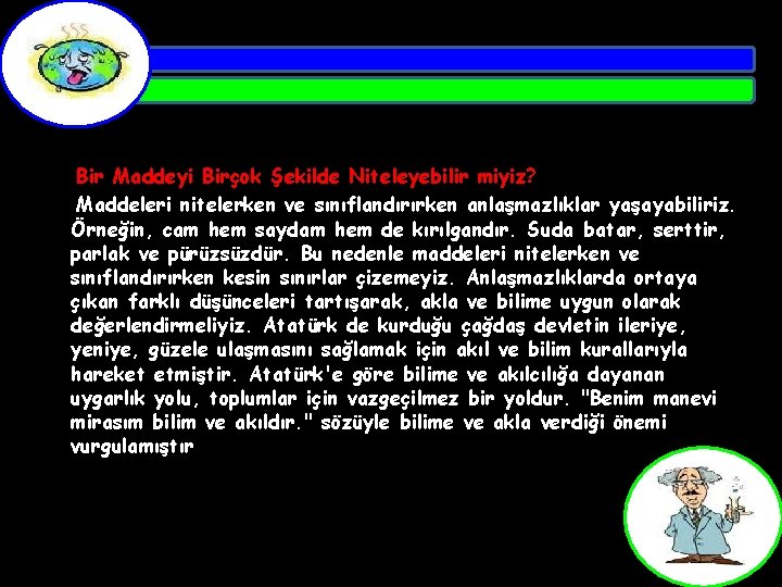 Bir Maddeyi Birçok Şekilde Niteleyebilir miyiz? Maddeleri nitelerken ve sınıflandırırken anlaşmazlıklar yaşayabiliriz. Örneğin, cam
