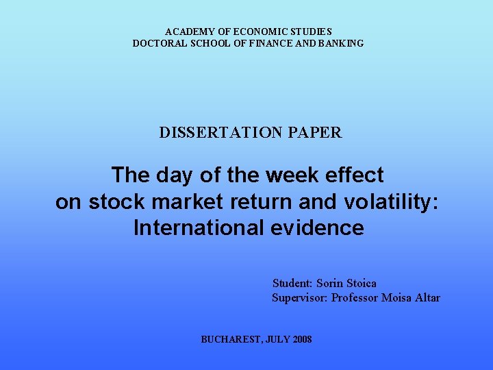 ACADEMY OF ECONOMIC STUDIES DOCTORAL SCHOOL OF FINANCE AND BANKING DISSERTATION PAPER The day