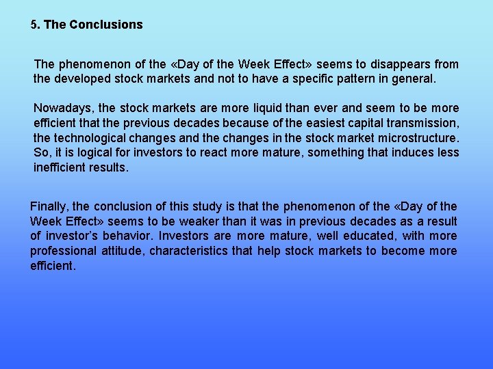 5. The Conclusions The phenomenon of the «Day of the Week Effect» seems to