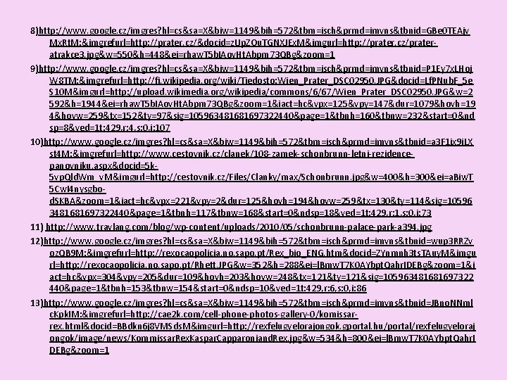 8)http: //www. google. cz/imgres? hl=cs&sa=X&biw=1149&bih=572&tbm=isch&prmd=imvns&tbnid=GBe 0 TEAjv Mx. Rt. M: &imgrefurl=http: //prater. cz/&docid=z. Up.