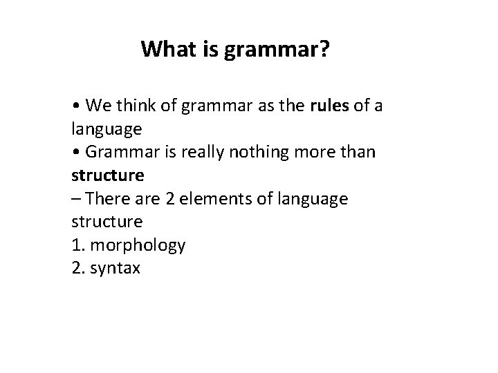 What is grammar? • We think of grammar as the rules of a language